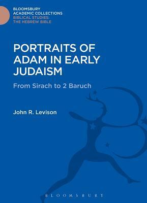 Portraits of Adam in Early Judaism: From Sirach to 2 Baruch by John R. Levison