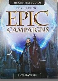 The Complete Guide to Epic Campaigns by Guy Sclanders