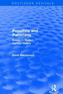 Populists and Patricians (Routledge Revivals): Essays in Modern German History by David Blackbourn