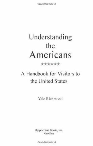 Understanding the Americans: A Handbook for Visitors to the United States by Yale Richmond