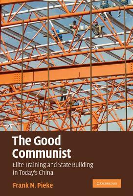 The Good Communist by Frank N. Pieke