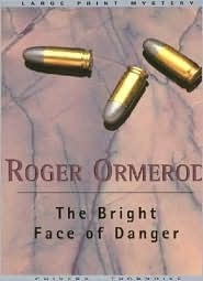 The Bright Face of Danger by Roger Ormerod