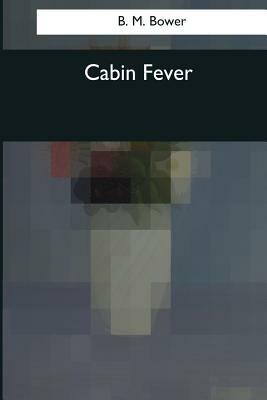 Cabin Fever by B. M. Bower