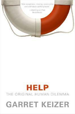 Help: The Original Human Dilemma by Garret Keizer