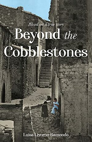Beyond the Cobblestones by Luisa Livorno Ramondo