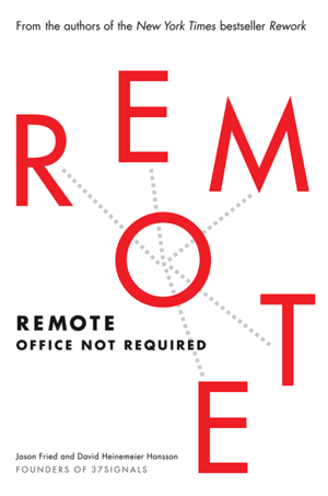 Remote: Office Not Required by David Heinemeier Hansson