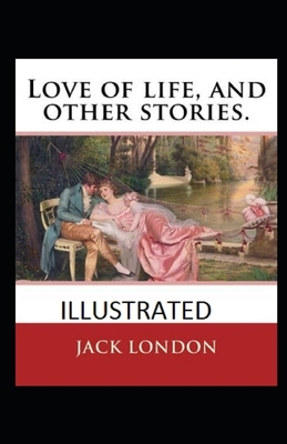 Love of Life & Other Stories Illustrated by Jack London