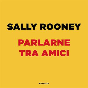 Parlarne tra amici by Sally Rooney