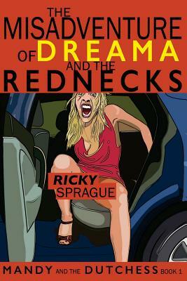 The Misadventure of Dreama and the Rednecks by Ricky Sprague