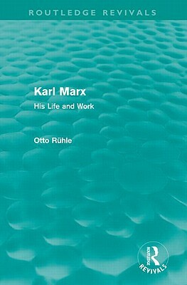 Karl Marx: His Life and Work by Otto Rühle