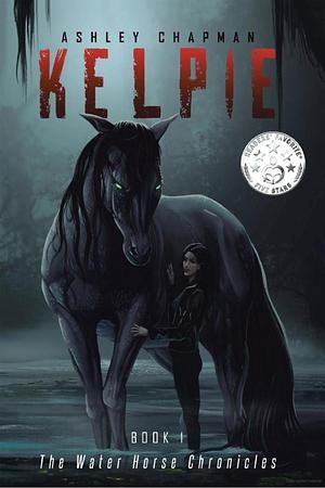 Kelpie: Book 1 of The Water Horse Chronicles by Ashley Chapman