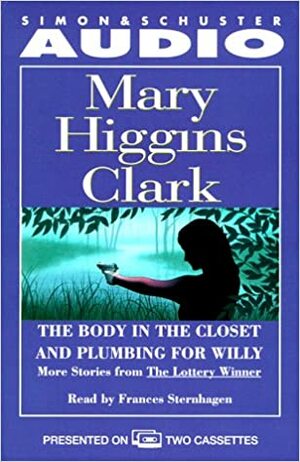 The Body in the Closet and Plumbing for Willy: More Stories from the Lottery Winner by Mary Higgins Clark, Frances Sternhagen