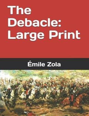 The Debacle: Large Print by Émile Zola