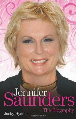Jennifer Saunders: The Biography by Jacky Hyams
