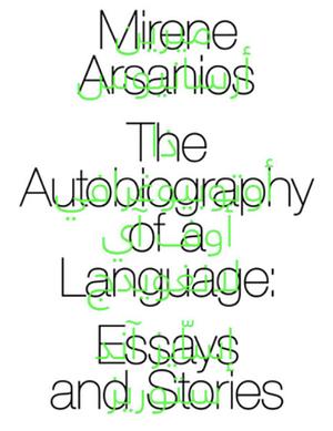 The Autobiography of a Language by Mirene Arsanios