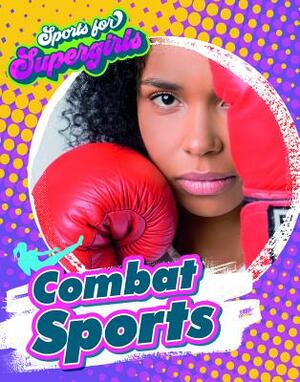 Combat Sports by Louise A. Spilsbury