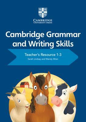 Cambridge Grammar and Writing Skills Teacher's Resource with Cambridge Elevate 1-3 by Wendy Wren, Sarah Lindsay