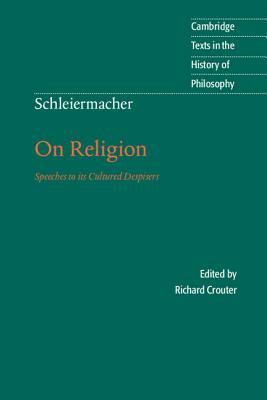 Schleiermacher: On Religion: Speeches to Its Cultured Despisers by Friedrich Schleiermacher