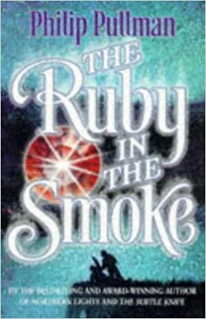 The Ruby in the Smoke by Philip Pullman