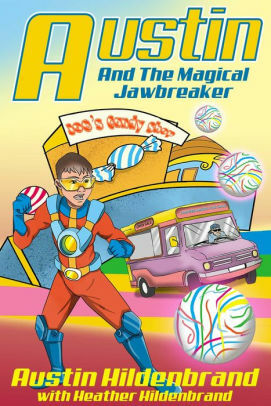 Austin and the Magical Jawbreaker: A Superhero Book for Kids Age 5-9 by Heather Hildenbrand, Austin Hildenbrand