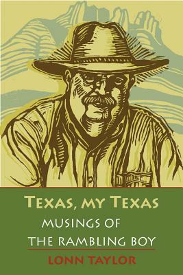 Texas, My Texas: Musings of the Rambling Boy; With a Foreword by Bryan Woolley by Lonn Taylor