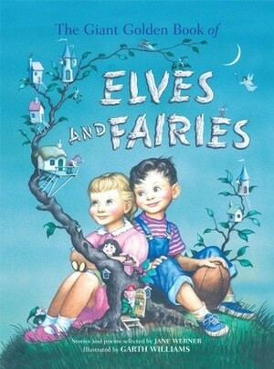 The Giant Golden Book of Elves and Fairies by Garth Williams, Jane Werner Watson