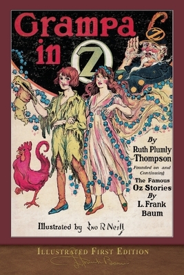 Grampa in Oz (Illustrated First Edition): 100th Anniversary OZ Collection by L. Frank Baum, Ruth Plumly Thompson