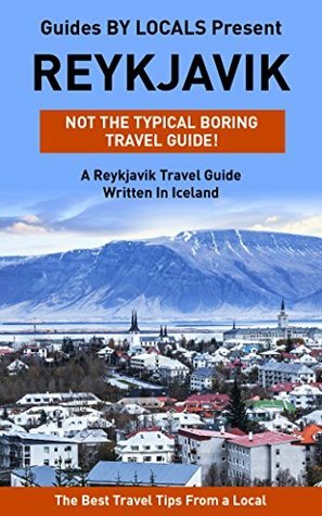 Reykjavik: By Locals - A Reykjavik Travel Guide Written In Iceland by Guides by Locals