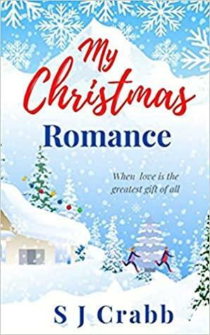 My Christmas Romance: When love is the greatest gift of all. by S.J. Crabb