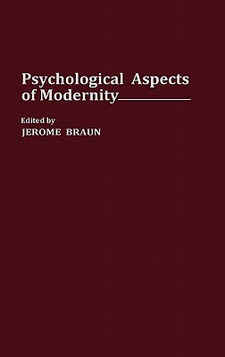 Psychological Aspects of Modernity by Jerome Braun