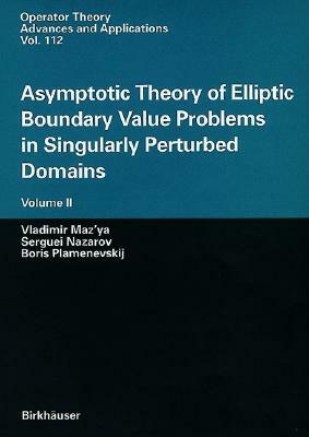 Asymptotic Theory of Elliptic Boundary Value Problems in Singularly Perturbed Domains Volume II: Volume II by Serguei Nazarov, Vladimir Maz'ya