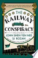 The Railway Conspiracy by John Shen Yen Nee, SJ Rozan