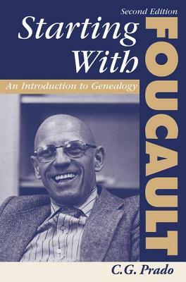 Starting with Foucault: An Introduction to Geneaolgy by C. G. Prado