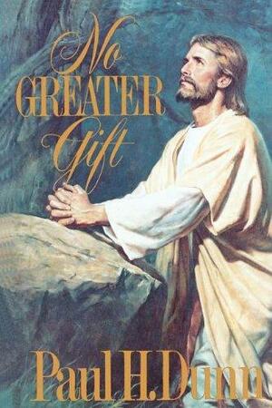 No Greater Gift by Paul H. Dunn