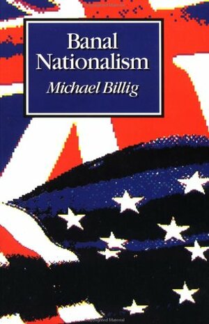 Banal Nationalism by Michael Billig