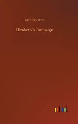 Elizabeth´s Campaign by Humphry Ward