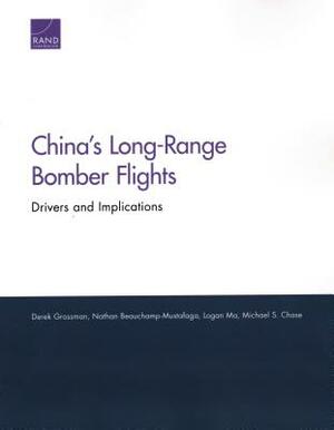 China's Long-Range Bomber Flights: Drivers and Implications by Derek Grossman, Logan Ma, Nathan Beauchamp-Mustafaga