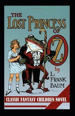 The Lost Princess of Oz-Classic Fantasy Children Novel(Annotated) by L. Frank Baum