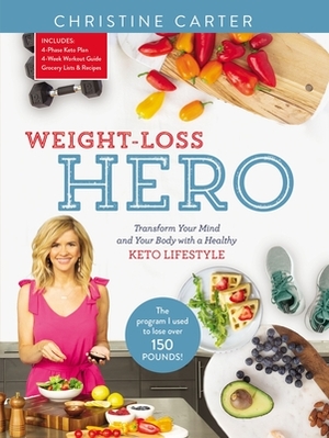 Weight-Loss Hero: Transform Your Mind and Your Body with a Healthy Keto Lifestyle by Christine Carter