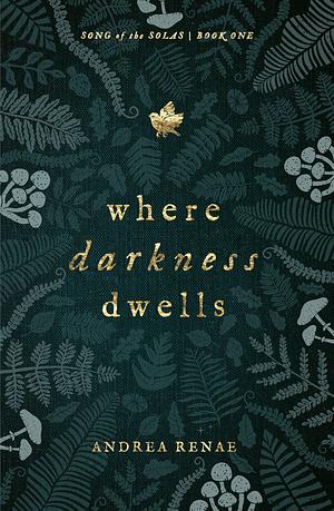 Where Darkness Dwells by Andrea Renae