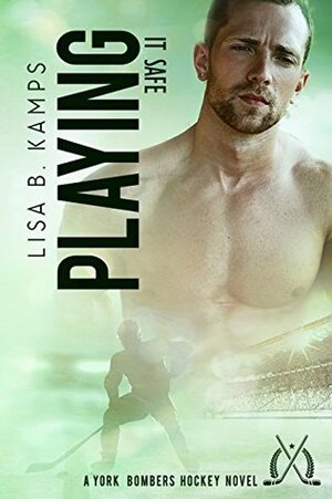 Playing It Safe: A York Bombers Hockey Romance by Lisa B. Kamps