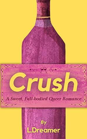 Crush: A Sweet, Full-bodied Queer Romance by L. Dreamer