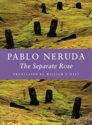 The Separate Rose by William O'Daly, Pablo Neruda