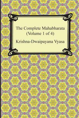 The Complete Mahabharata (Volume 1 of 4, Books 1 to 3) by Krishna-Dwaipayana Vyasa