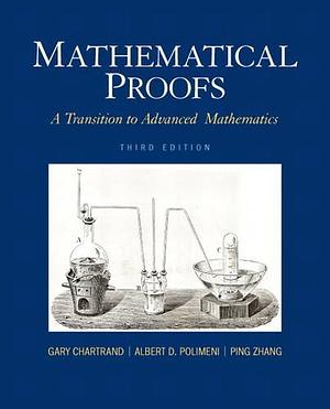 Mathematical Proofs: A Transition to Advanced Mathematics (3rd Edition) by Albert D. Polimeni, Gary Chartrand, Gary Chartrand, Ping Zhang