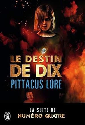 Le destin de Dix by Pittacus Lore