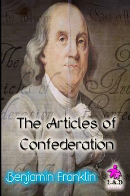 The Articles of Confederation by Benjamin Franklin