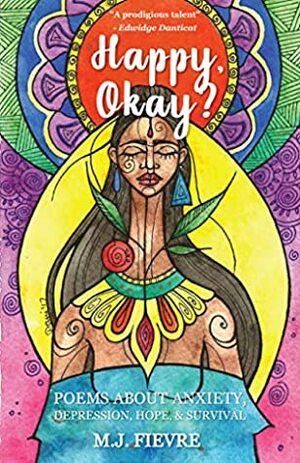 Happy, Okay?: Poems about Anxiety, Depression, Hope, and Survival by M.J. Fievre