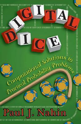 Digital Dice: Computational Solutions to Practical Probability Problems by Paul J. Nahin