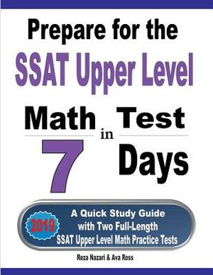 Prepare for the SSAT Upper Level Math Test in 7 Days: A Quick Study Guide with Two Full-Length SSAT Upper Level Math Practice Tests by Reza Nazari, Ava Ross